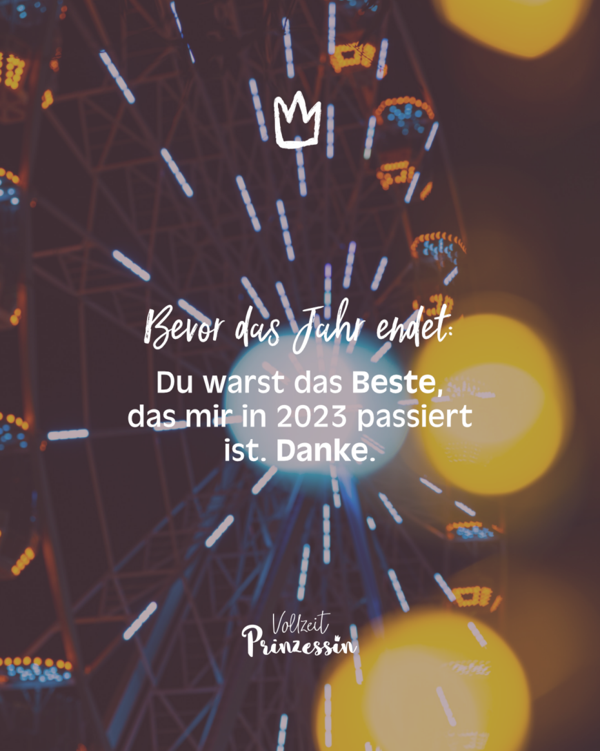 Bevor das Jahr endet: Du warst das Beste, das mir in 2023 passiert ist. Danke.