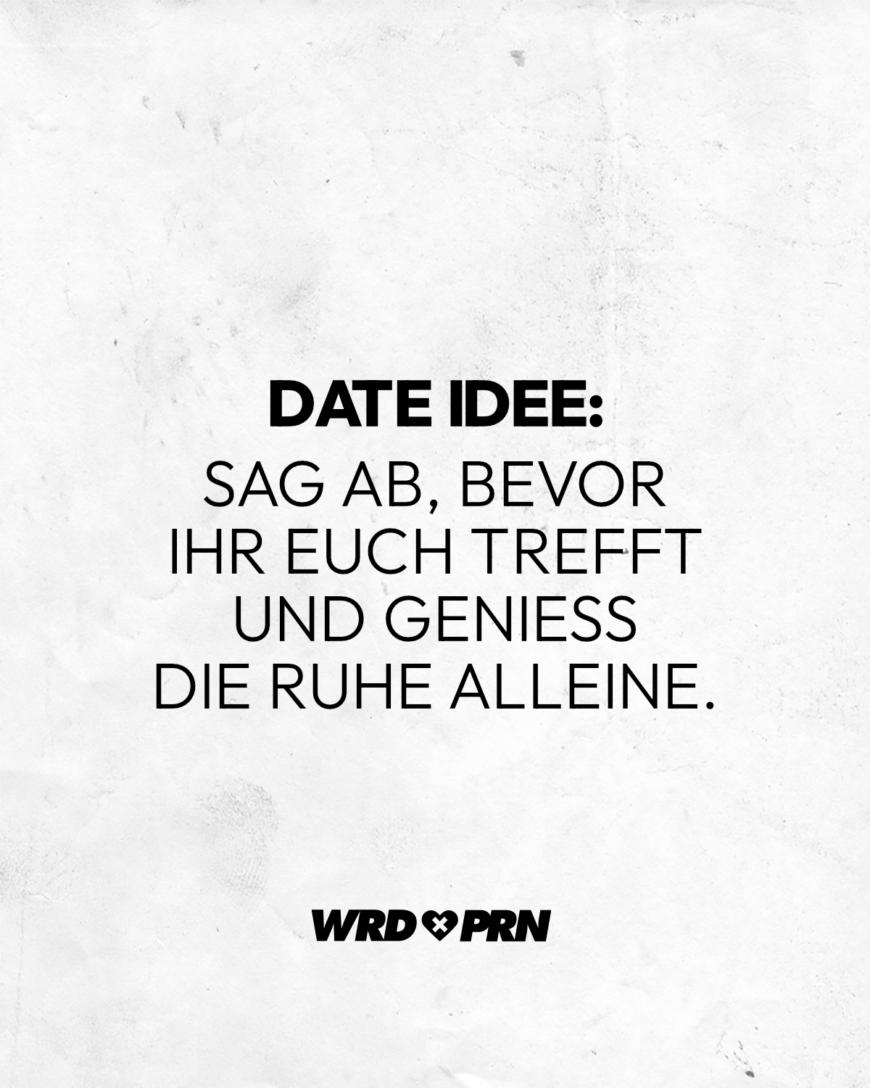 Date Idee: Sag ab, bevor ihr euch trefft und genieße die Ruhe alleine.