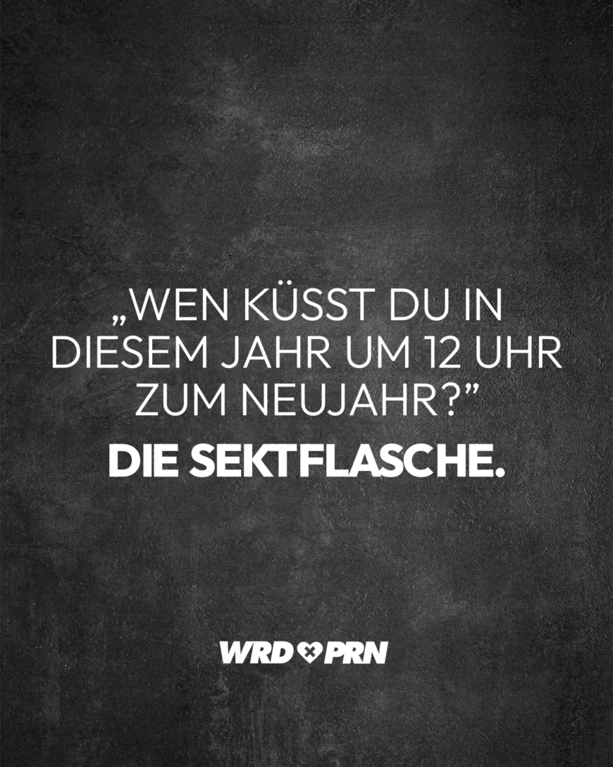 „Wen küsst du in diesem Jahr um 12 Uhr zum Neujahr?” Die Sektflasche.