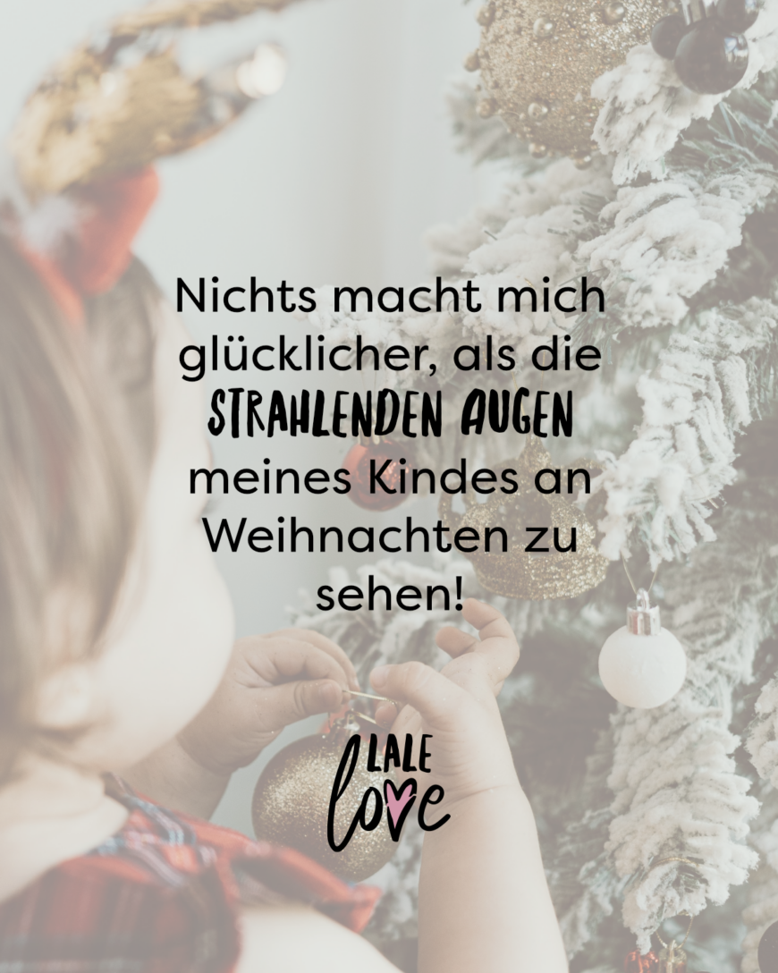 Nichts macht mich glücklicher, als die strahlenden Augen meines Kindes an Weihnachten zu sehen!