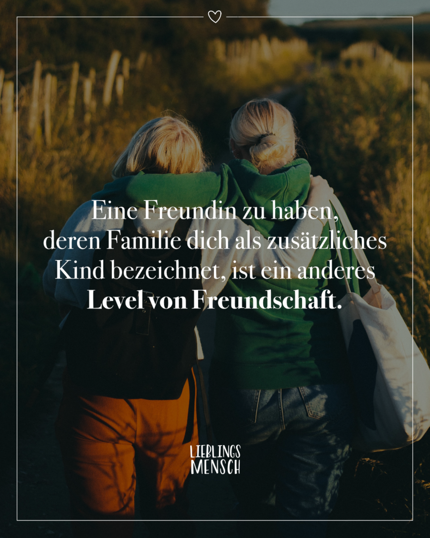 Eine Freundin zu haben, deren Familie dich als zusätzliches Kind bezeichnet, ist ein anderes Level von Freundschaft.