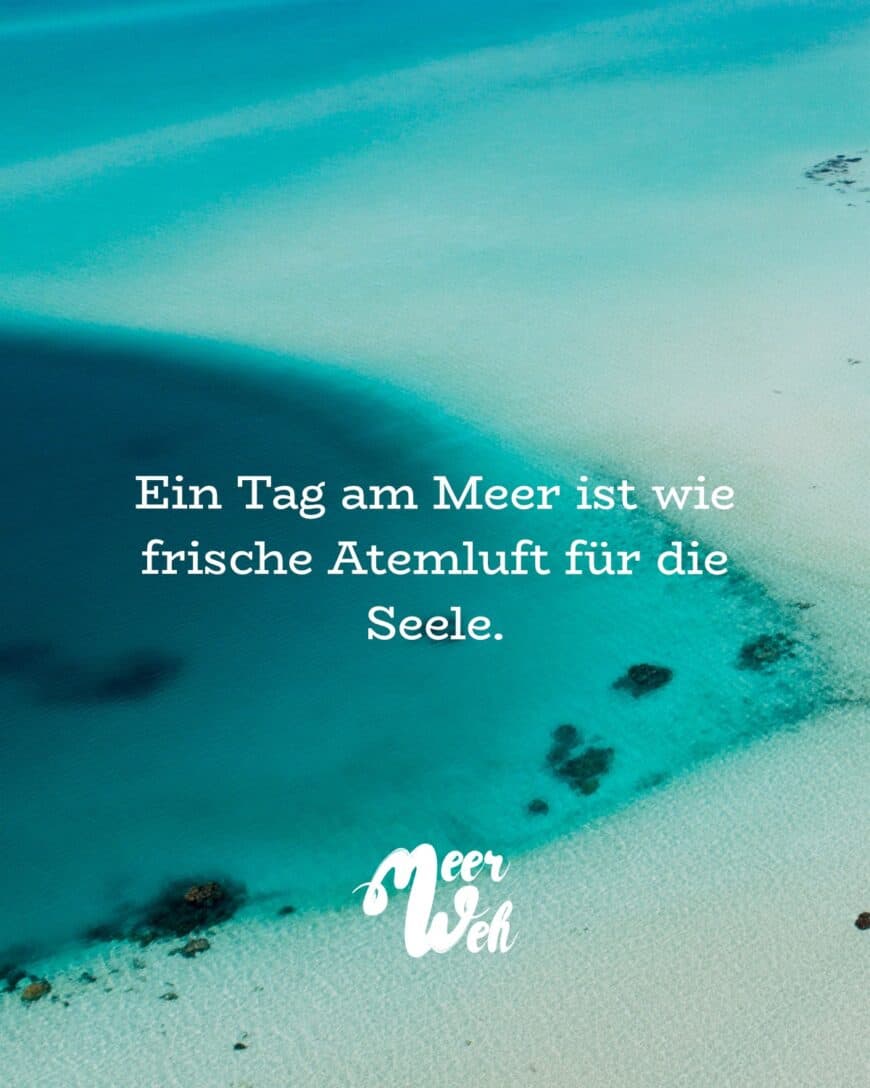 Ein Tag am Meer ist wie frische Atemluft für die Seele.