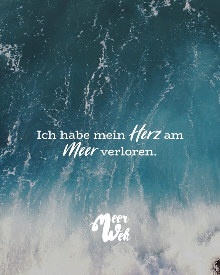 Ich habe mein Herz am Meer verloren.