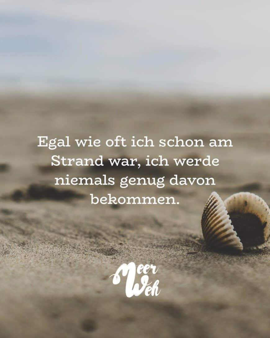 Egal wie oft ich schon am Strand war, ich werde niemals genug davon bekommen.