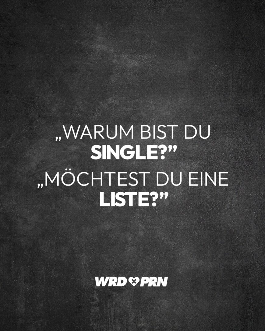 „Warum bist du Single?” „Möchtest du eine Liste?”