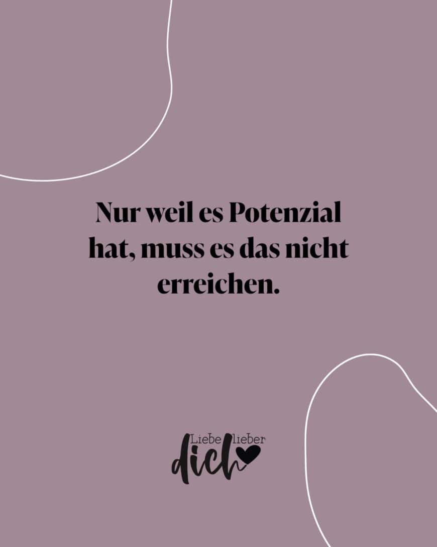 Nur weil es Potential hat, muss es dieses nicht erreichen.