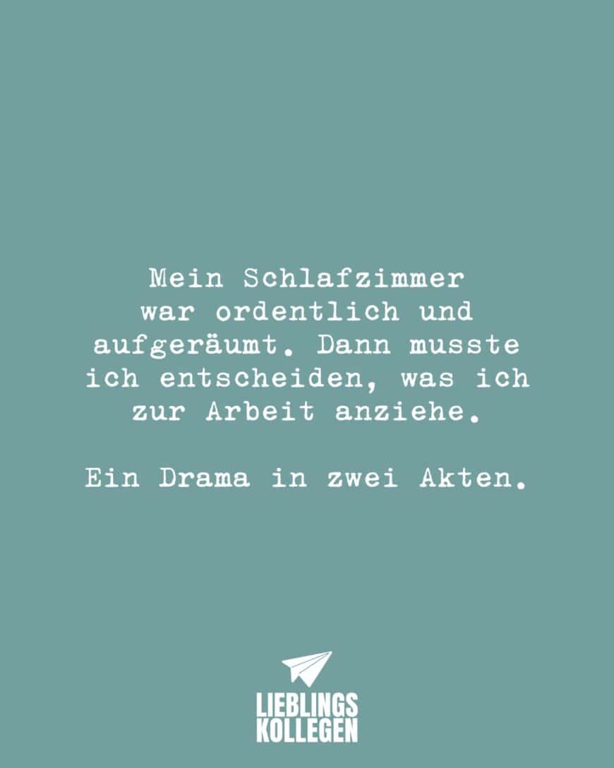 Mein Schlafzimmer war ordentlich und aufgeräumt. Dann musste ich entscheiden, was ich zur Arbeit anziehe. Ein Drama in zwei Akten.