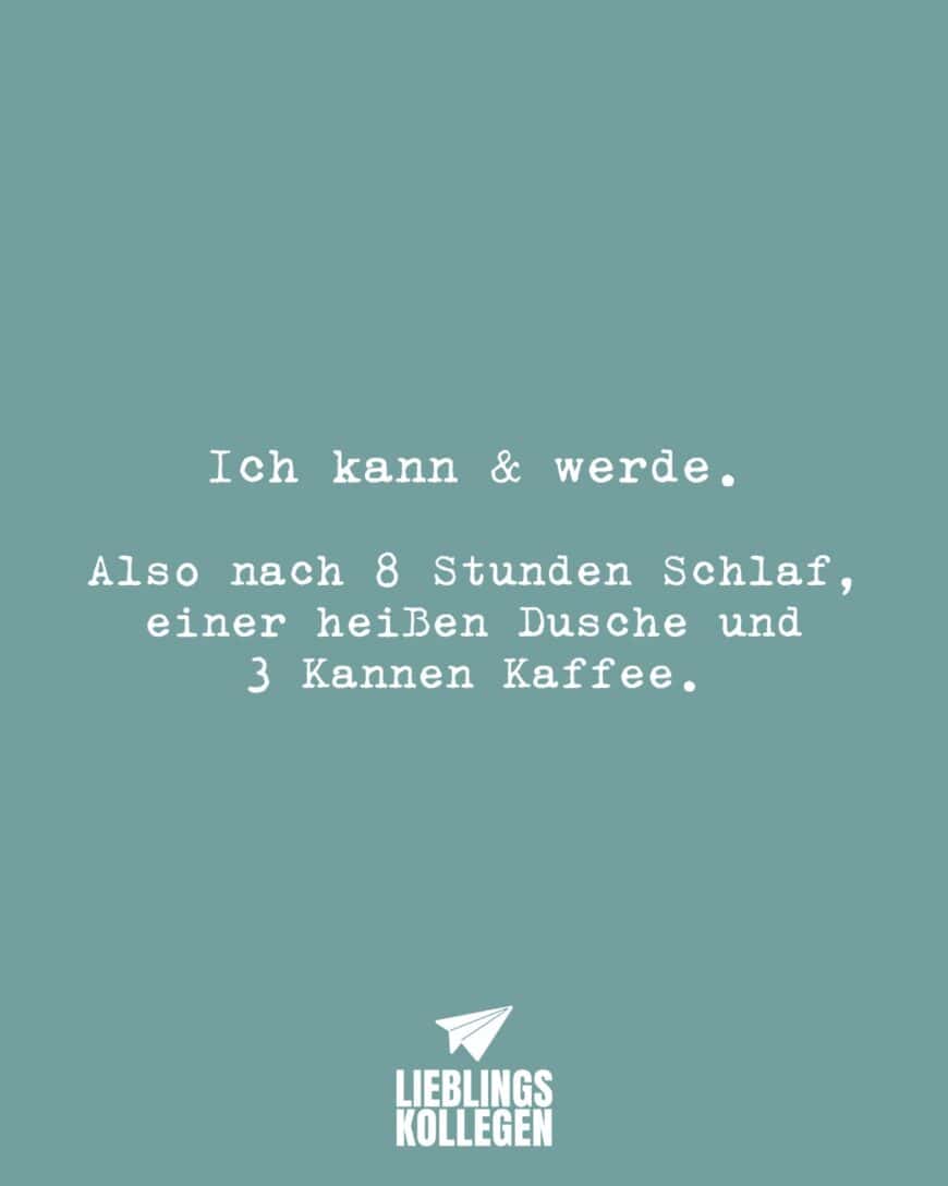 Ich kann & werde. Also nach 8 Stunden Schlaf, einer heißen Dusche und 3 Kannen Kaffee.