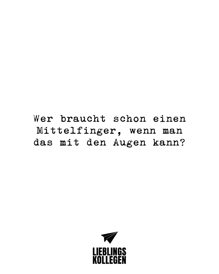 Wer braucht schon einen Mittelfinger, wenn man das mit den Augen kann?