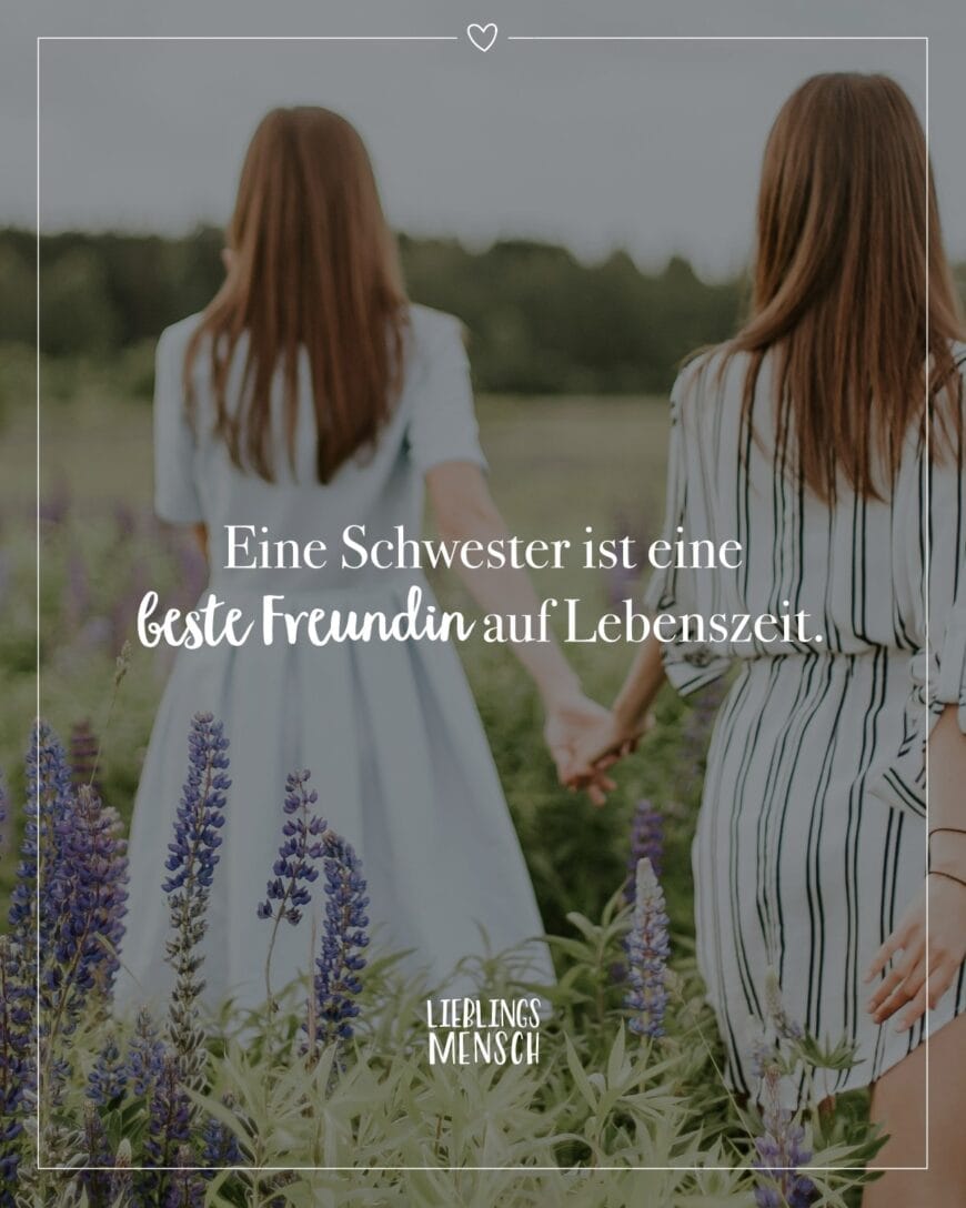 Eine Schwester ist eine beste Freundin auf Lebenszeit.