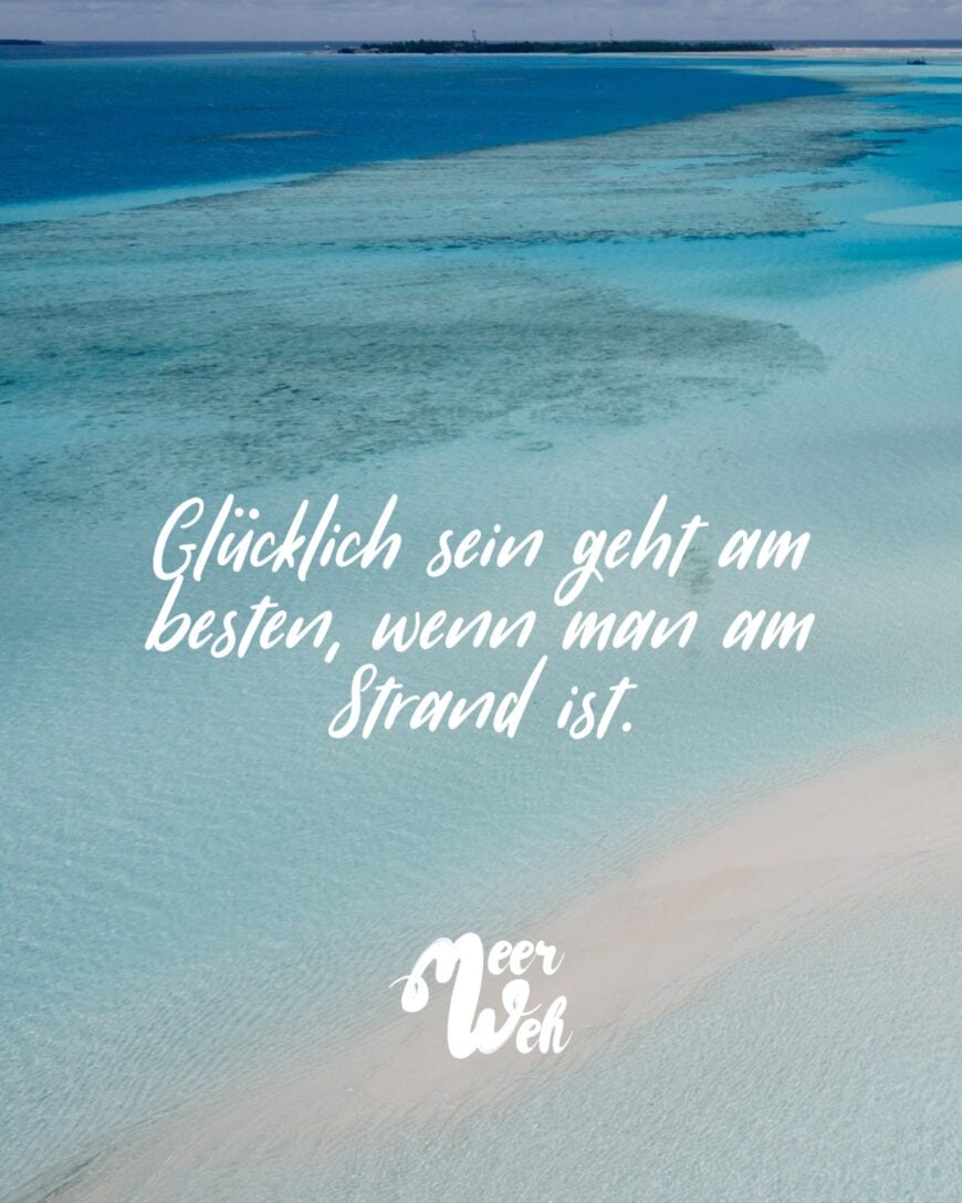 Glücklich sein geht am besten, wenn man am Strand ist.