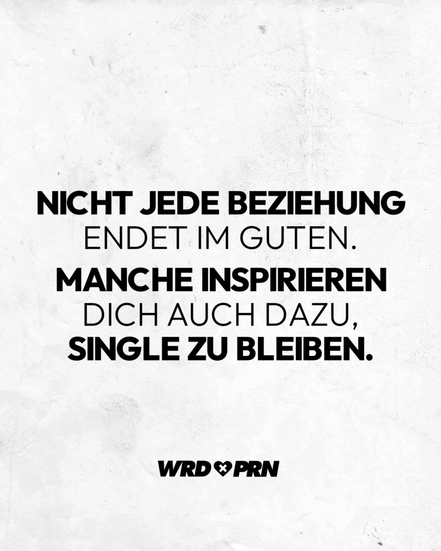 Nicht jede Beziehung endet im Guten. Manche inspirieren dich auch dazu, Single zu bleiben.