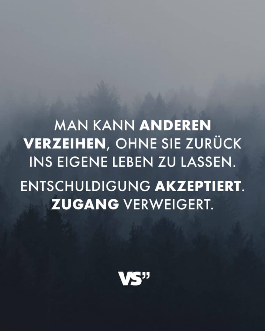 Man kann anderen verzeihen, ohne sie zurück ins eigene Leben zu lassen. Entschuldigung akzeptiert. Zugang verweigert.