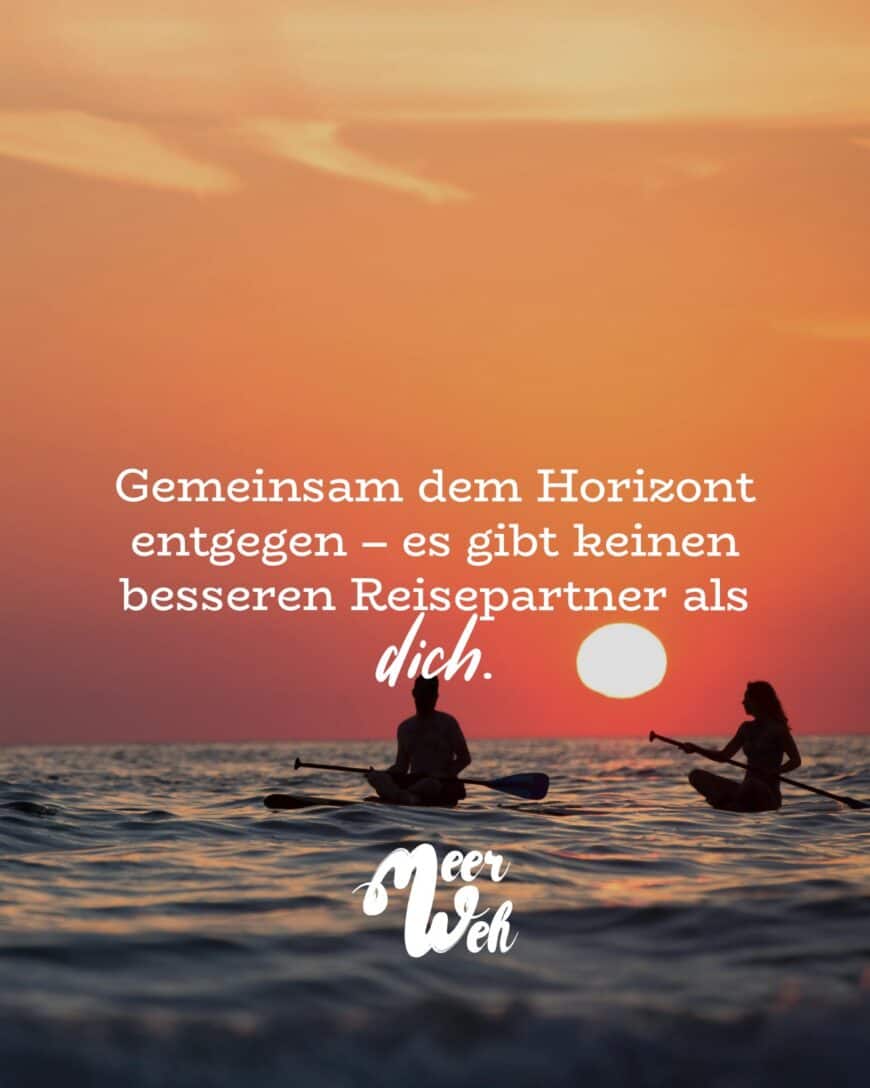 Gemeinsam dem Horizont entgegen – es gibt keinen besseren Reisepartner als dich.