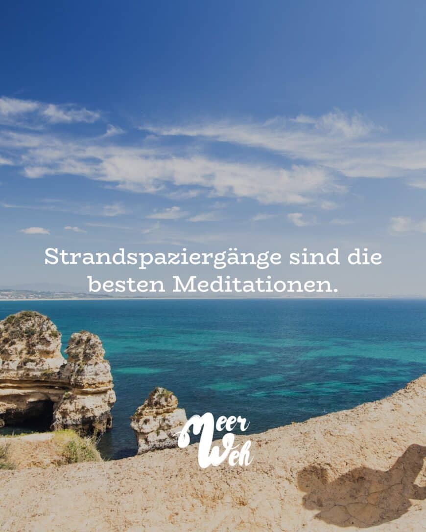 Strandspaziergänge sind die besten Meditationen.