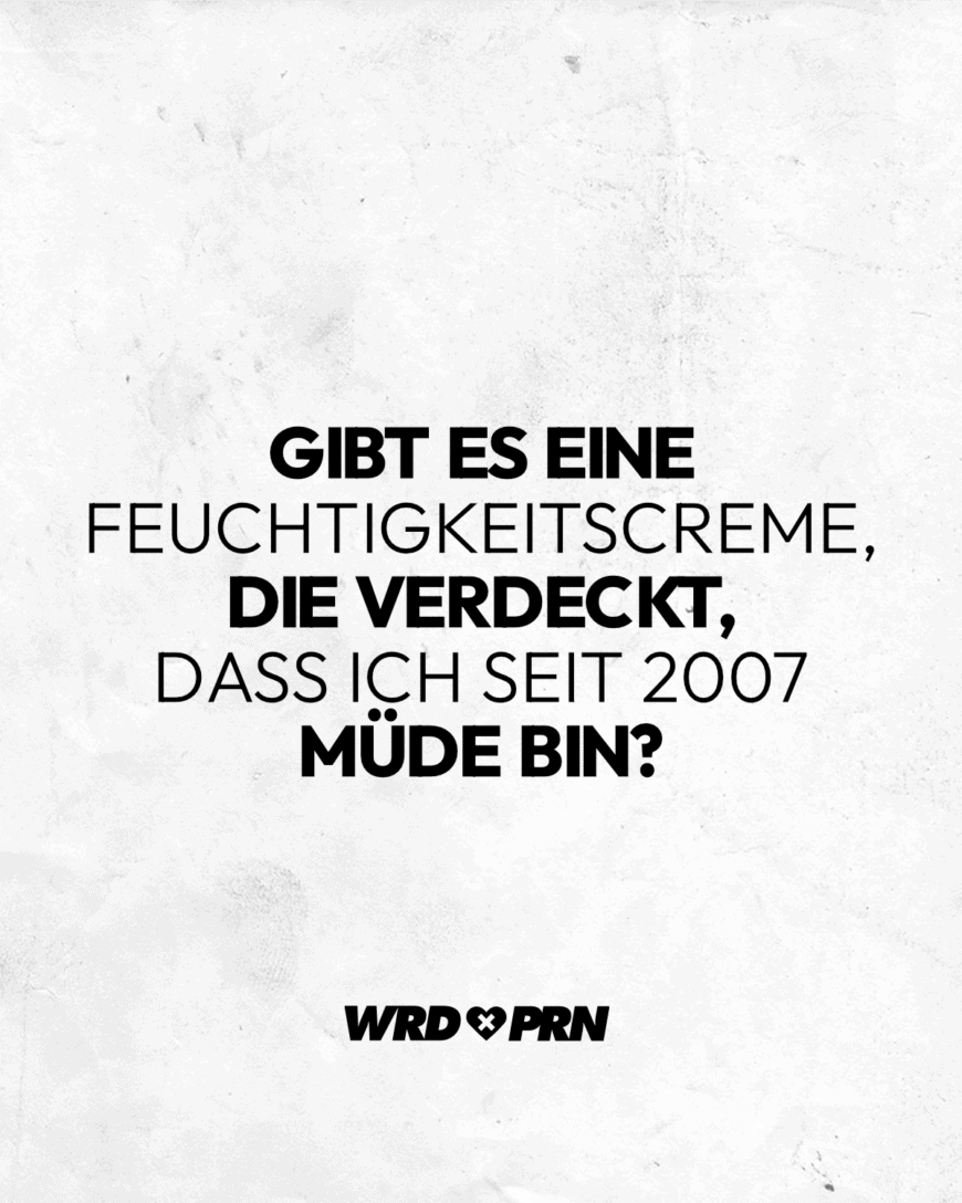 Gibt es eine Feuchtigkeitscreme, die verdeckt, dass ich seit 2007 müde bin?