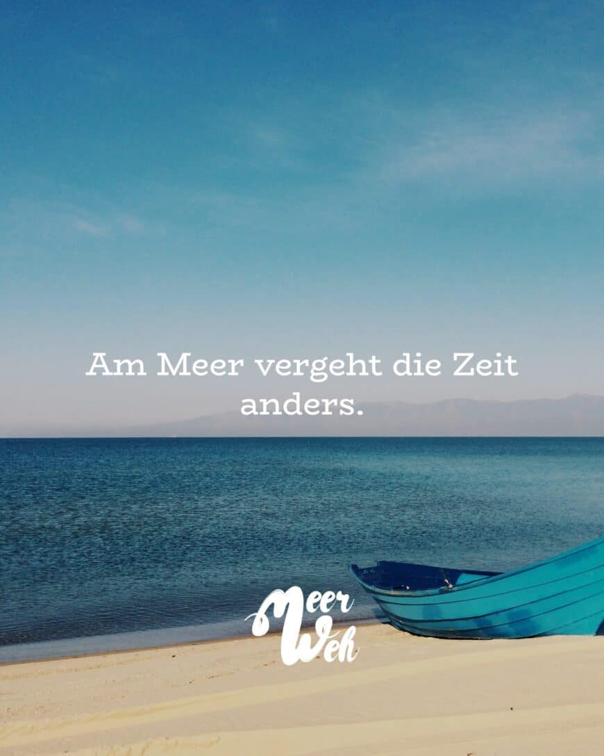 Am Meer vergeht die Zeit anders.