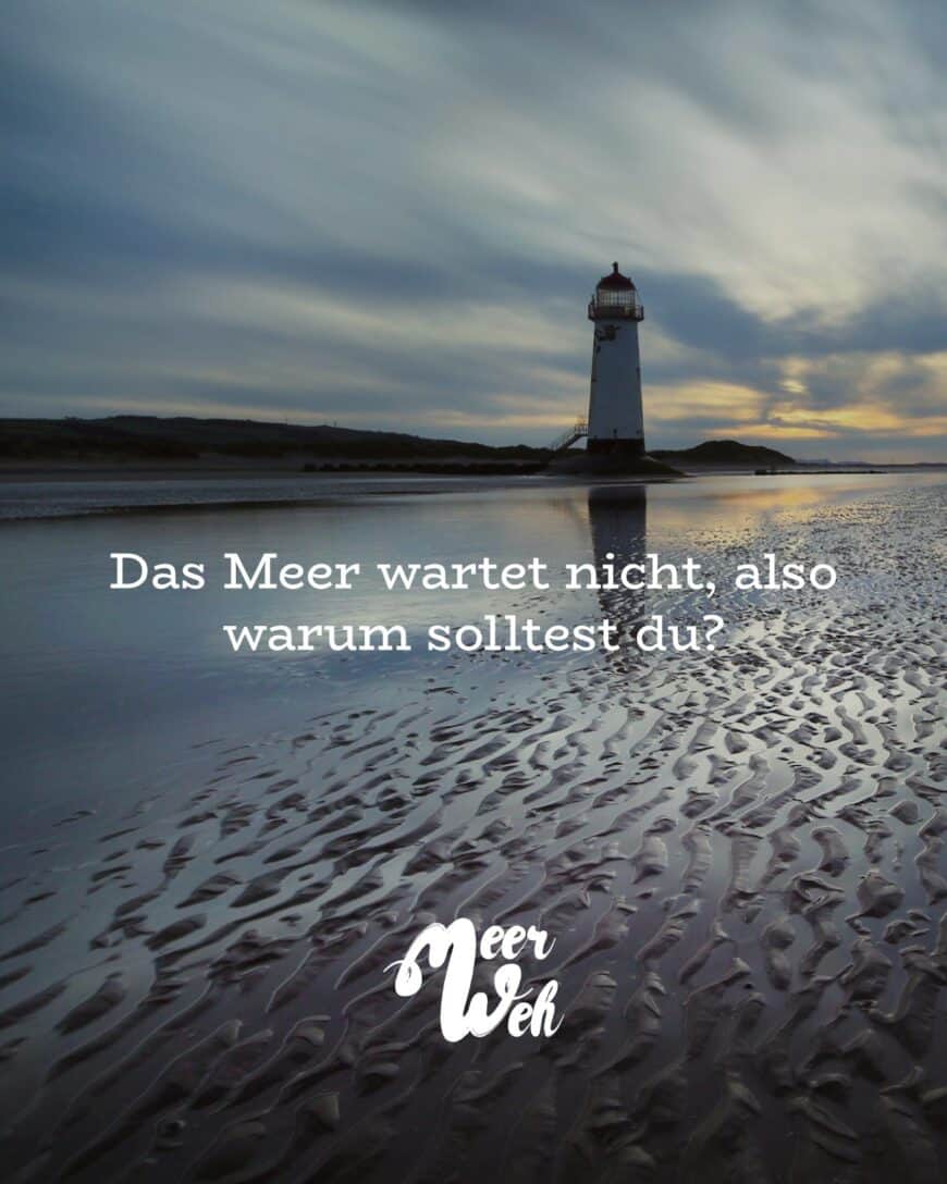 Das Meer wartet nicht, also warum solltest du?