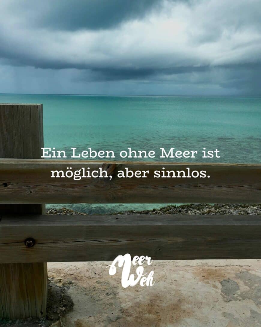 Ein Leben ohne Meer ist möglich, aber sinnlos.