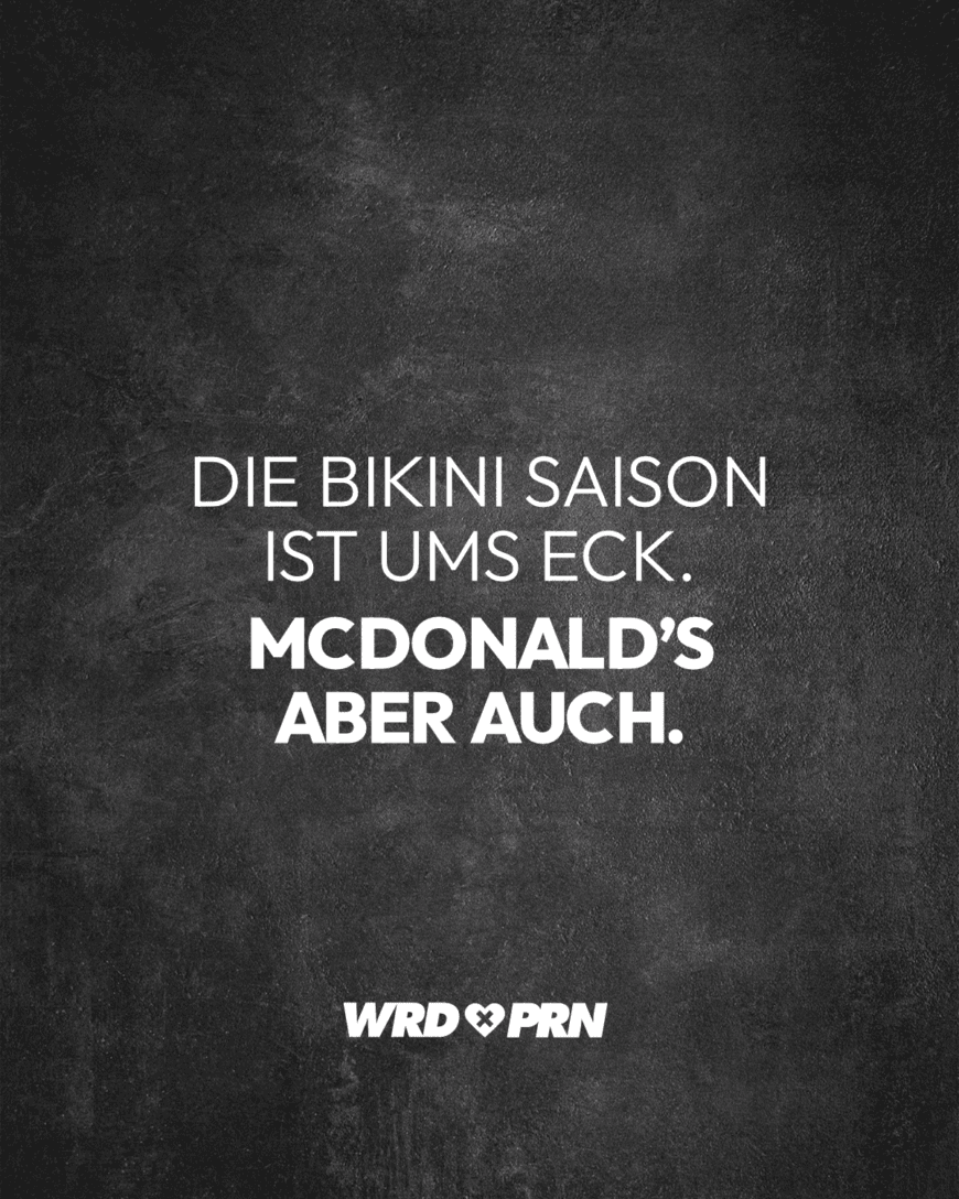 Die Bikini Saison ist ums Eck. McDonald’s aber auch.