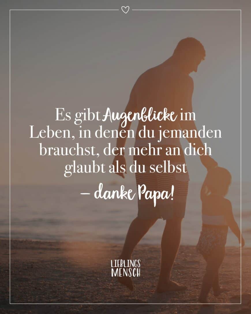 Es gibt Augenblicke im Leben, in denen du jemanden brauchst, der mehr an dich glaubt als du selbst – danke Papa!