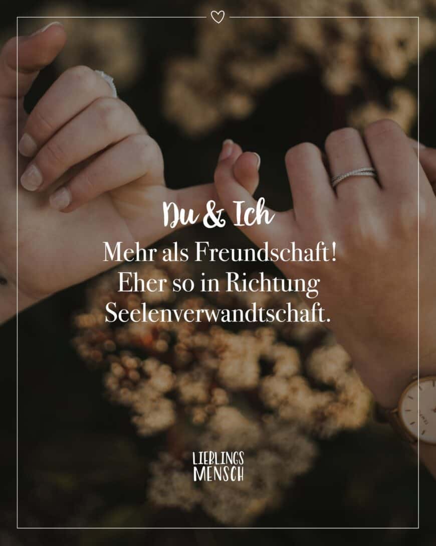 Du & Ich - mehr als Freundschaft! Eher so in Richtung Seelenverwandtschaft.