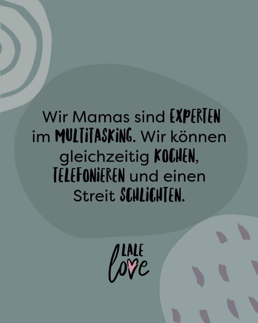 Wir Mamas sind Experten im Multitasking. Wir können gleichzeitig kochen, telefonieren und einen Streit schlichten.