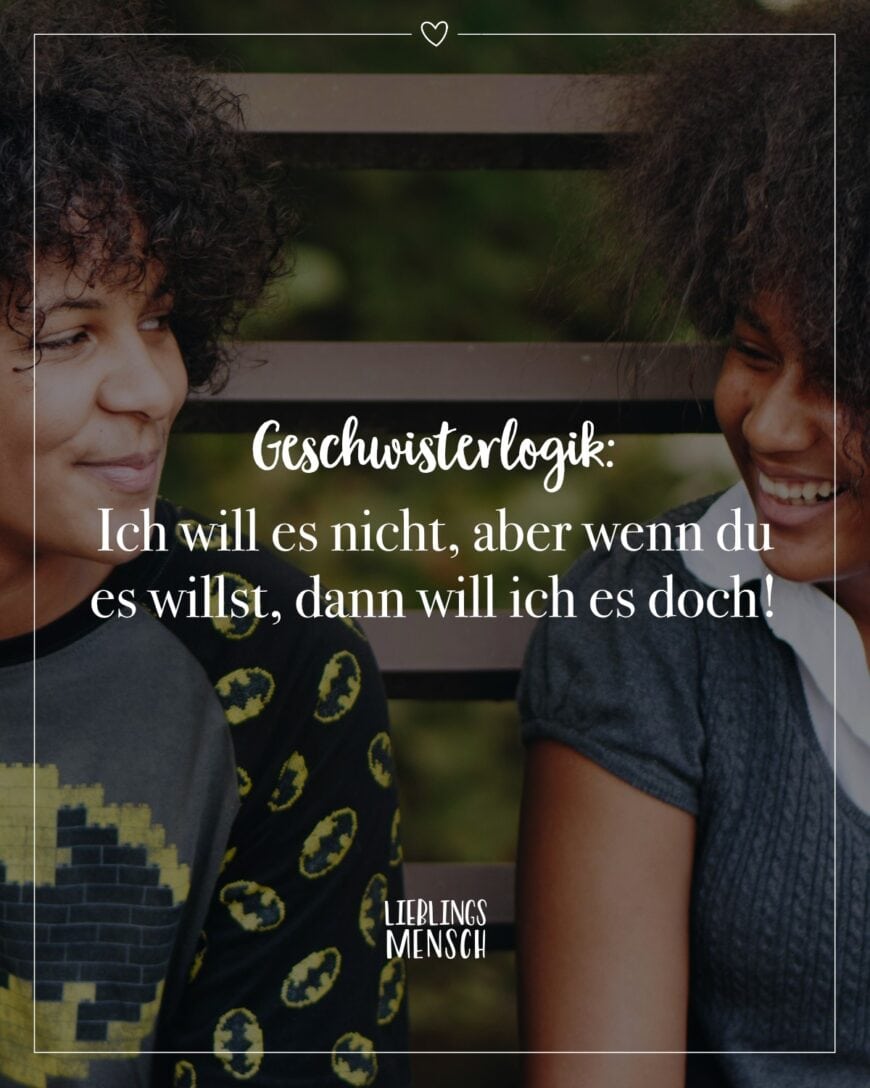 Geschwisterlogik: Ich will es nicht, aber wenn du es willst, dann will ich es doch!