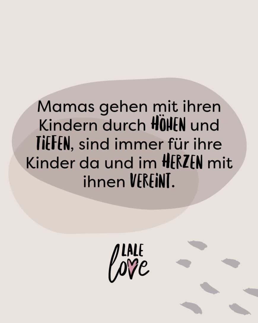 Mamas gehen mit ihren Kindern durch Höhen und Tiefen, sind immer für ihre Kinder da und im Herzen mit ihnen vereint.