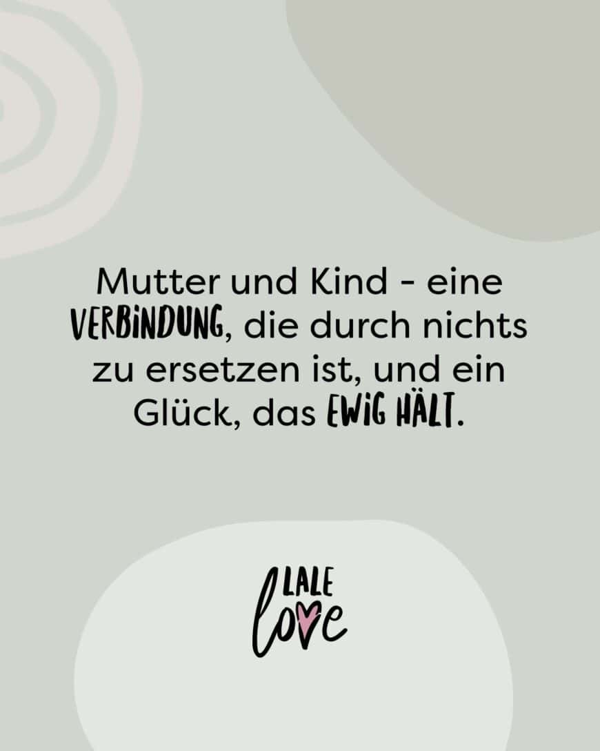 Mutter und Kind - eine Verbindung, die durch nichts zu ersetzen ist, und ein Glück, das ewig hält.