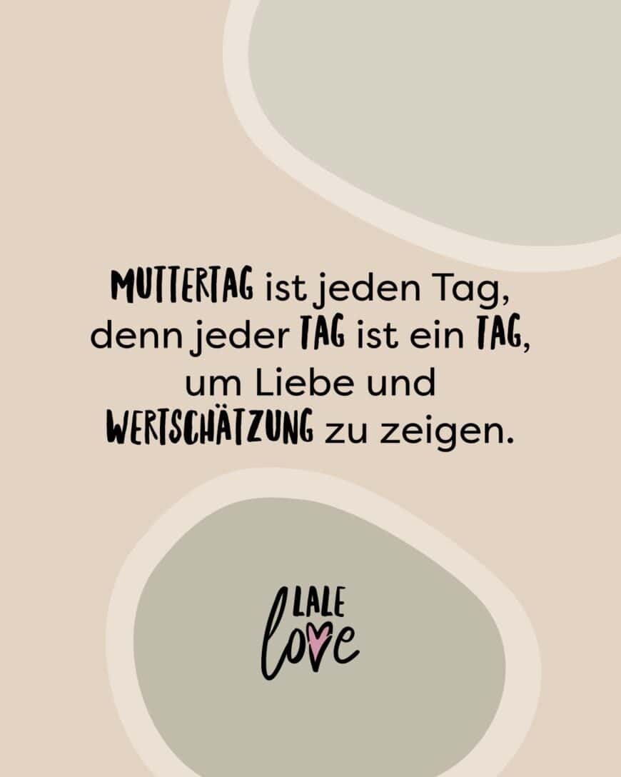 Muttertag ist jeden Tag, denn jeder Tag ist ein Tag, um Liebe und Wertschätzung zu zeigen.