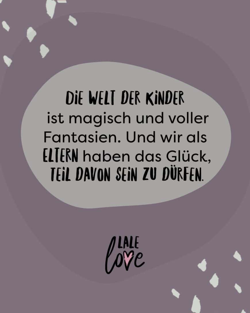 Die Welt der Kinder ist magisch und voller Fantasien. Und wir als Eltern haben das Glück, Teil davon sein zu dürfen.