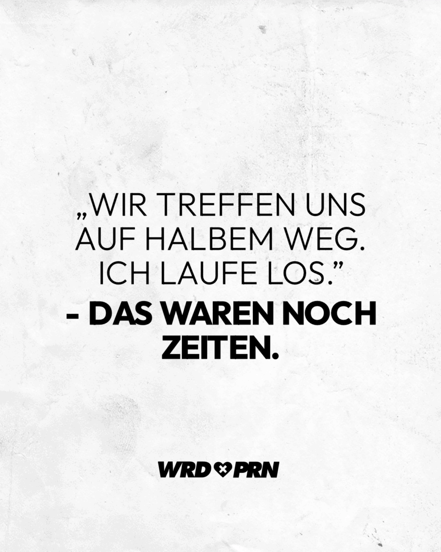 „Wir treffen uns auf halbem Weg. Ich laufe los.” - Das waren noch Zeiten.