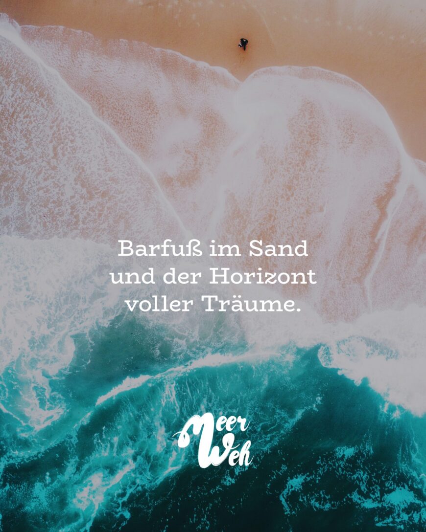 Barfuß im Sand und der Horizont voller Träume.