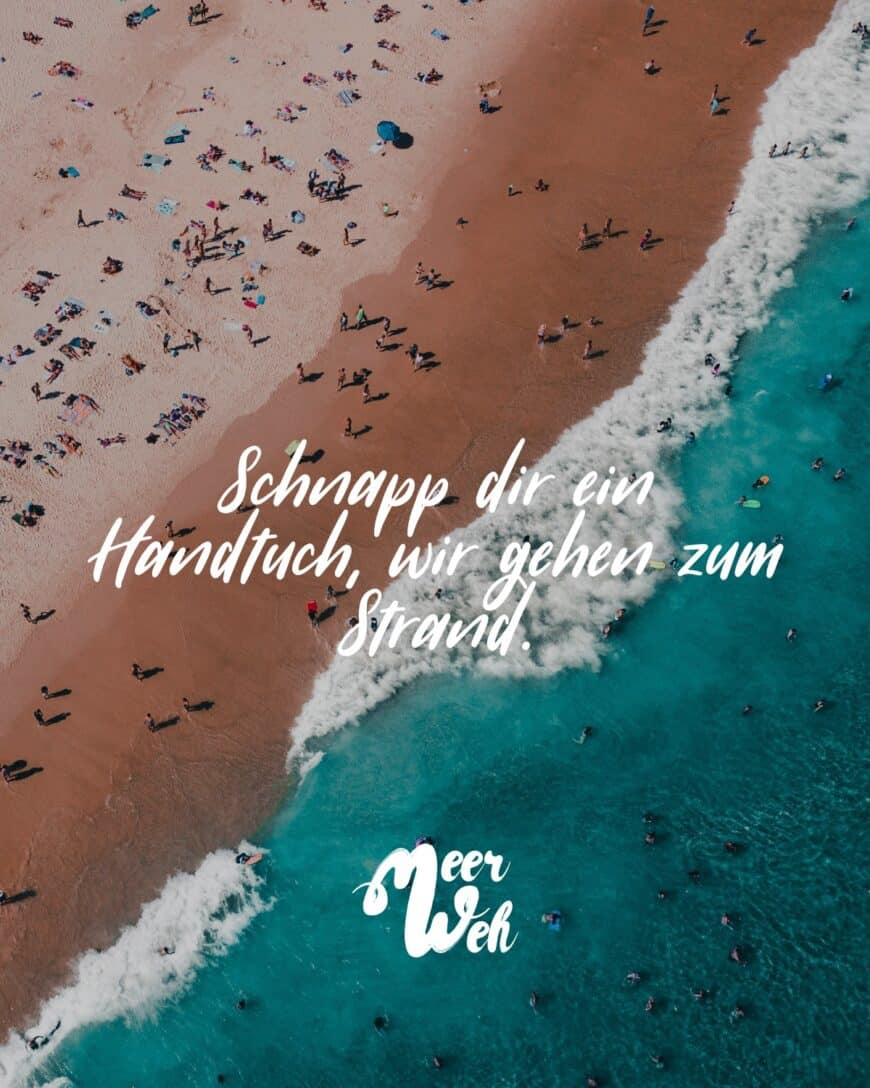 Schnapp dir ein Handtuch, wir gehen zum Strand.