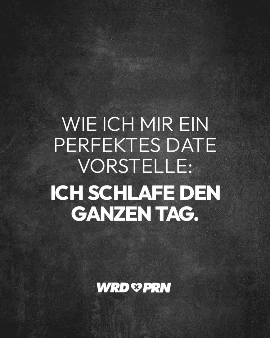 Wie ich mir ein perfektes Date vorstelle: Ich schlafe den ganzen Tag.