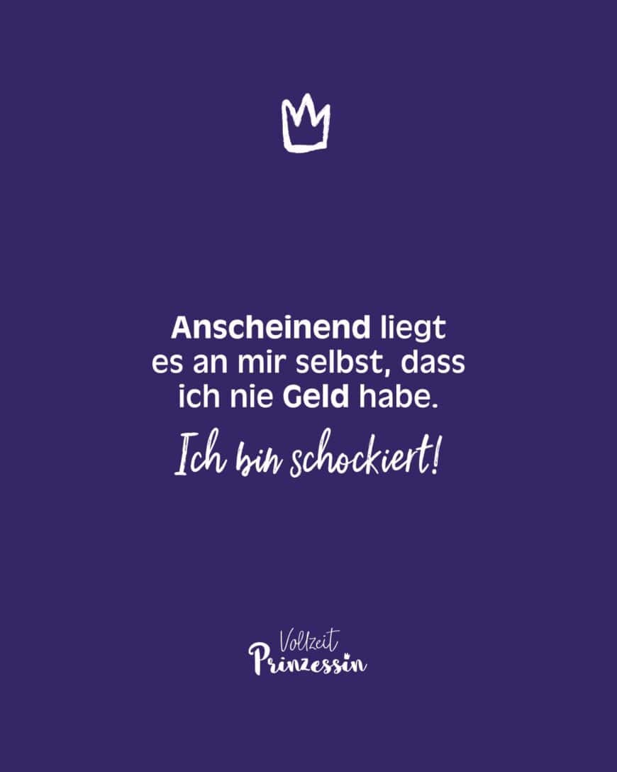 Anscheinend liegt es an mir selbst, dass ich nie Geld habe. Ich bin schockiert!