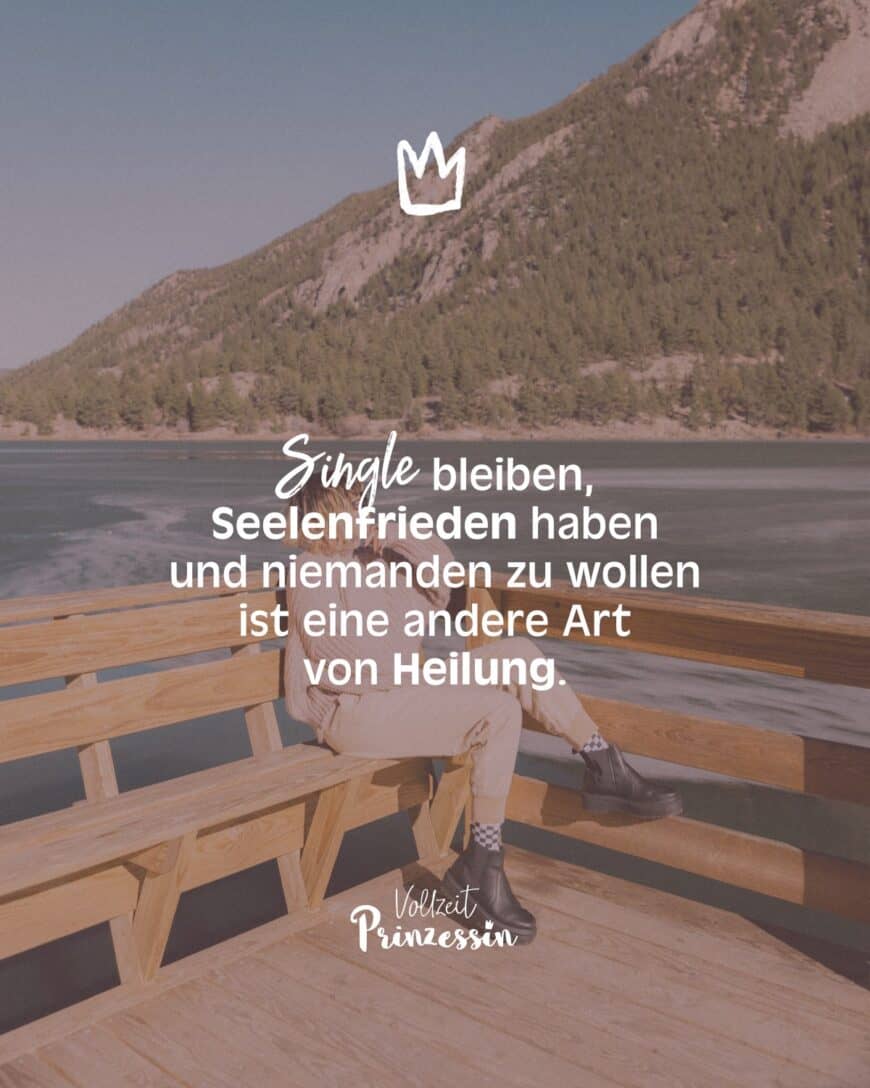 Single bleiben, Seelenfrieden haben und niemanden zu wollen ist eine andere Art von Heilung.