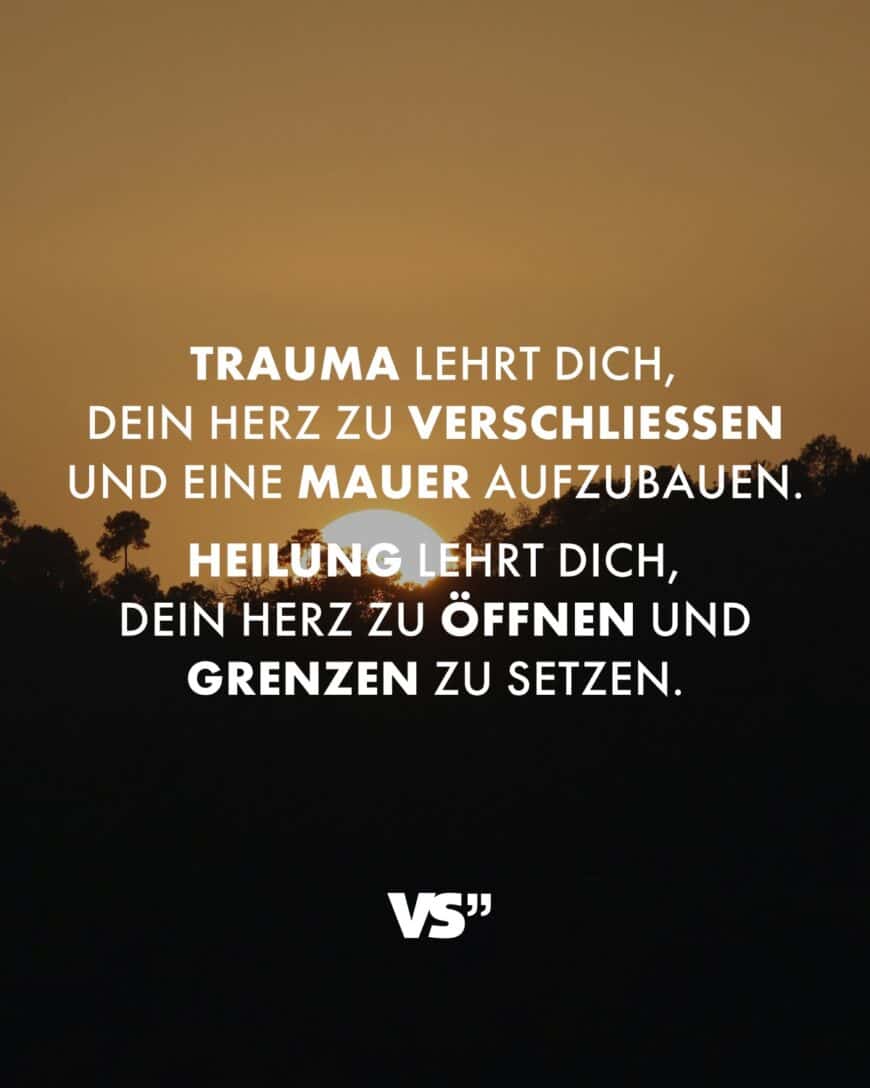 Trauma lehrt dich, dein Herz zu verschließen und eine Mauer aufzubauen. Heilung lehrt dich, dein Herz zu öffnen und Grenzen zu setzen.