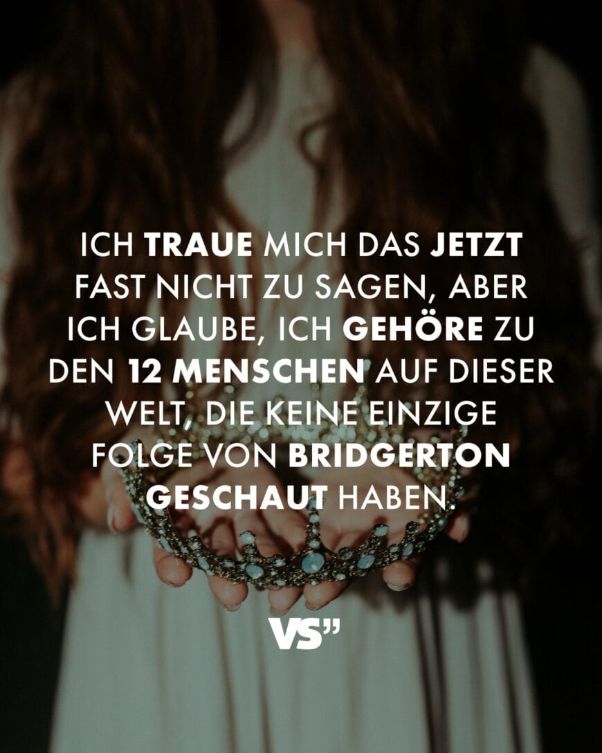 Ich traue mich das jetzt fast nicht zu sagen, aber ich glaube, ich gehöre zu den 12 Menschen auf dieser Welt, die keine einzige Folge von Bridgerton geschaut haben.