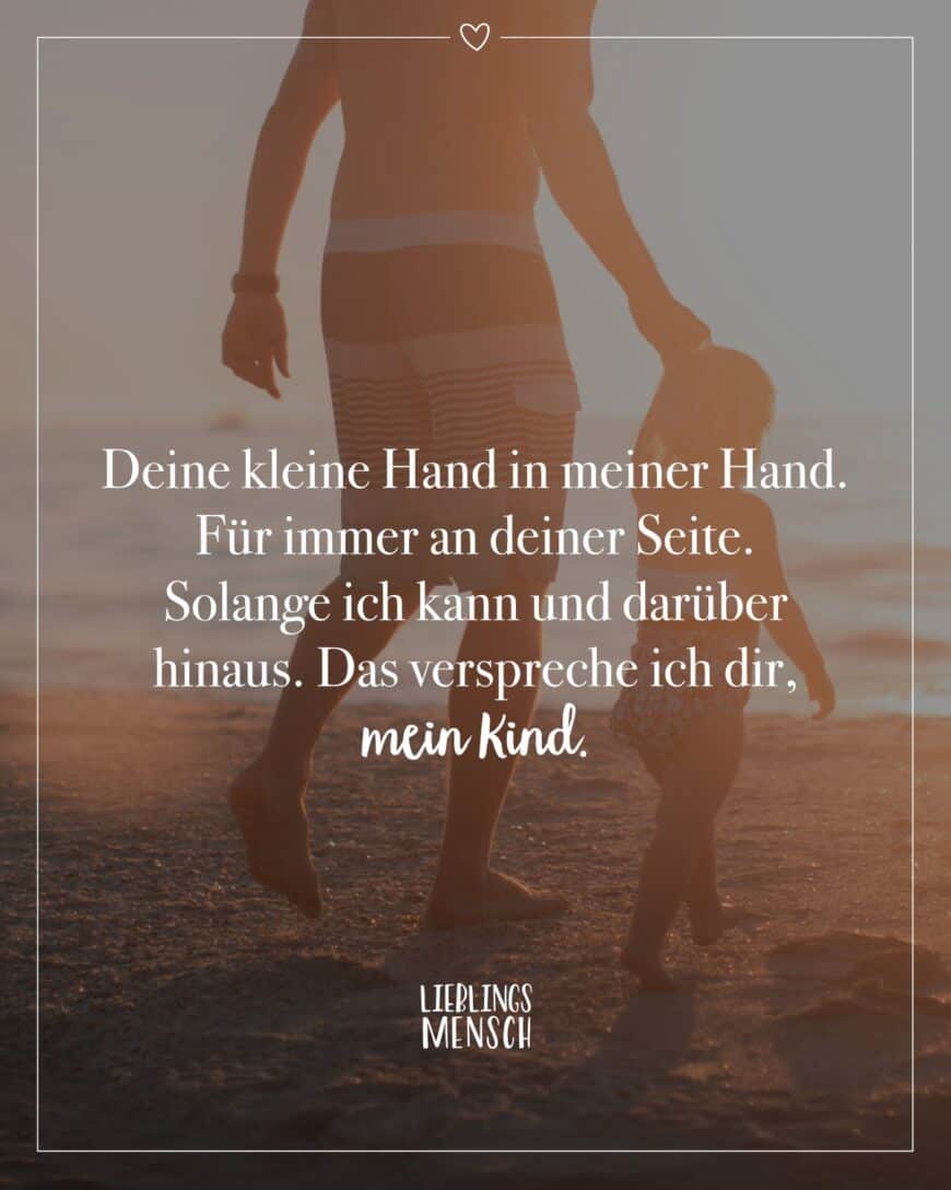 Deine kleine Hand in meiner Hand. Für immer an deiner Seite. Solange ich kann und darüber hinaus. Das verspreche ich dir, mein Kind.