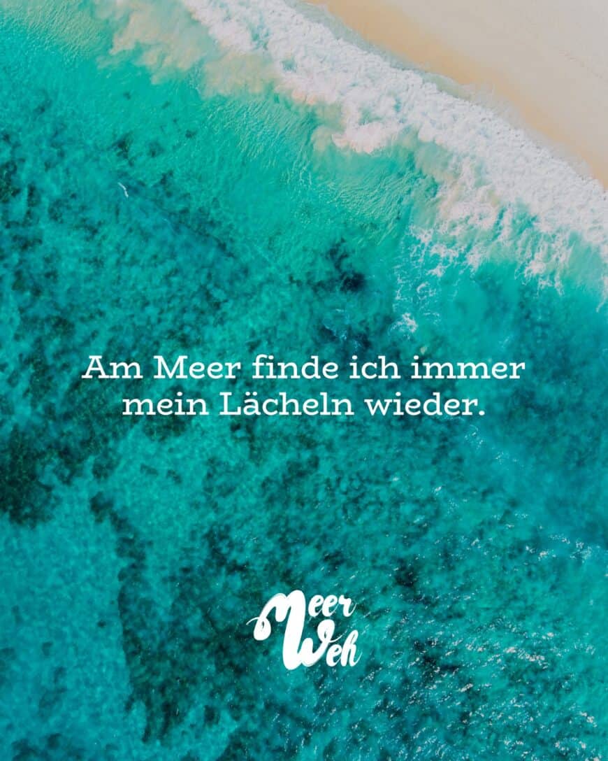 Am Meer finde ich immer mein Lächeln wieder.