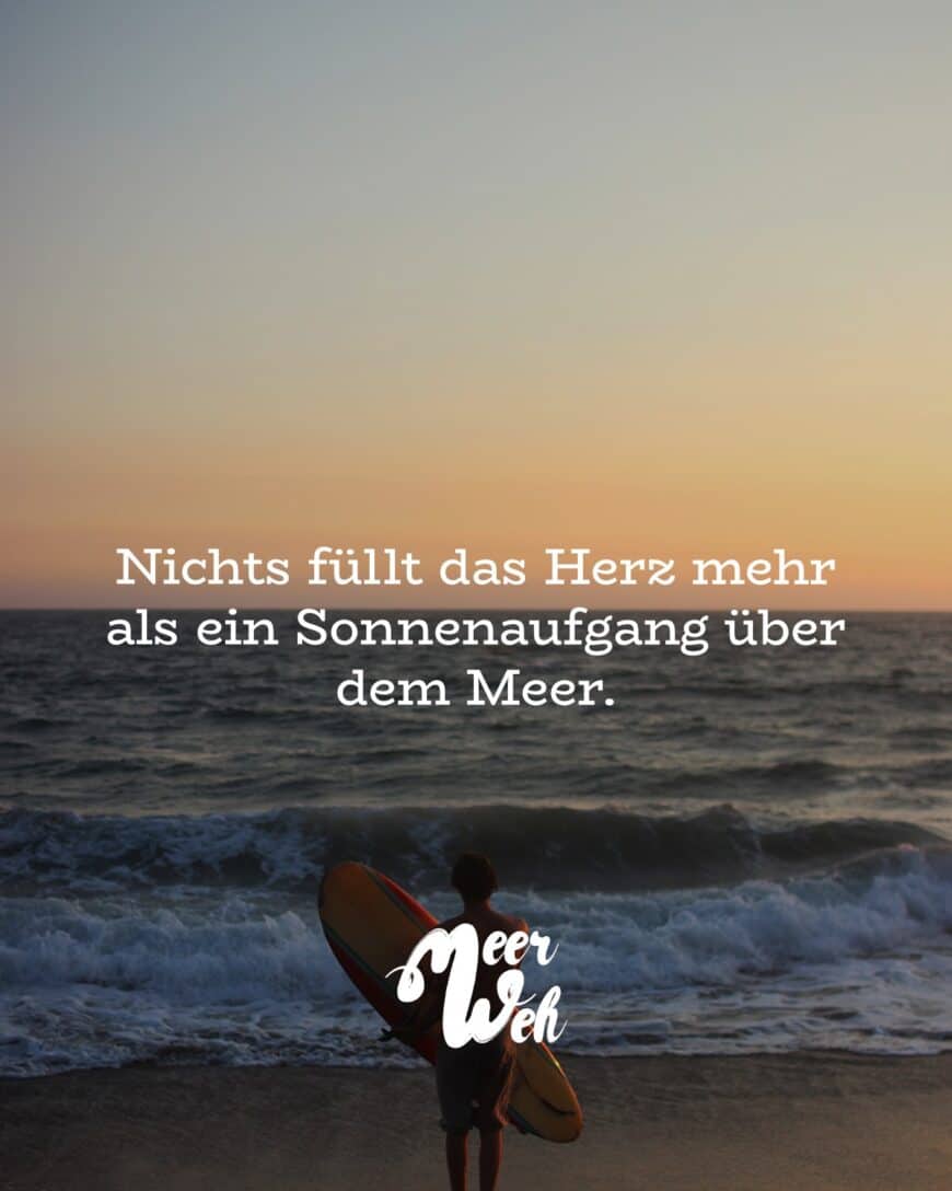 Nichts füllt das Herz mehr als ein Sonnenaufgang über dem Meer.