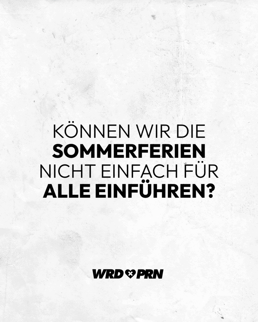 Können wir die Sommerferien nicht einfach für alle einführen?