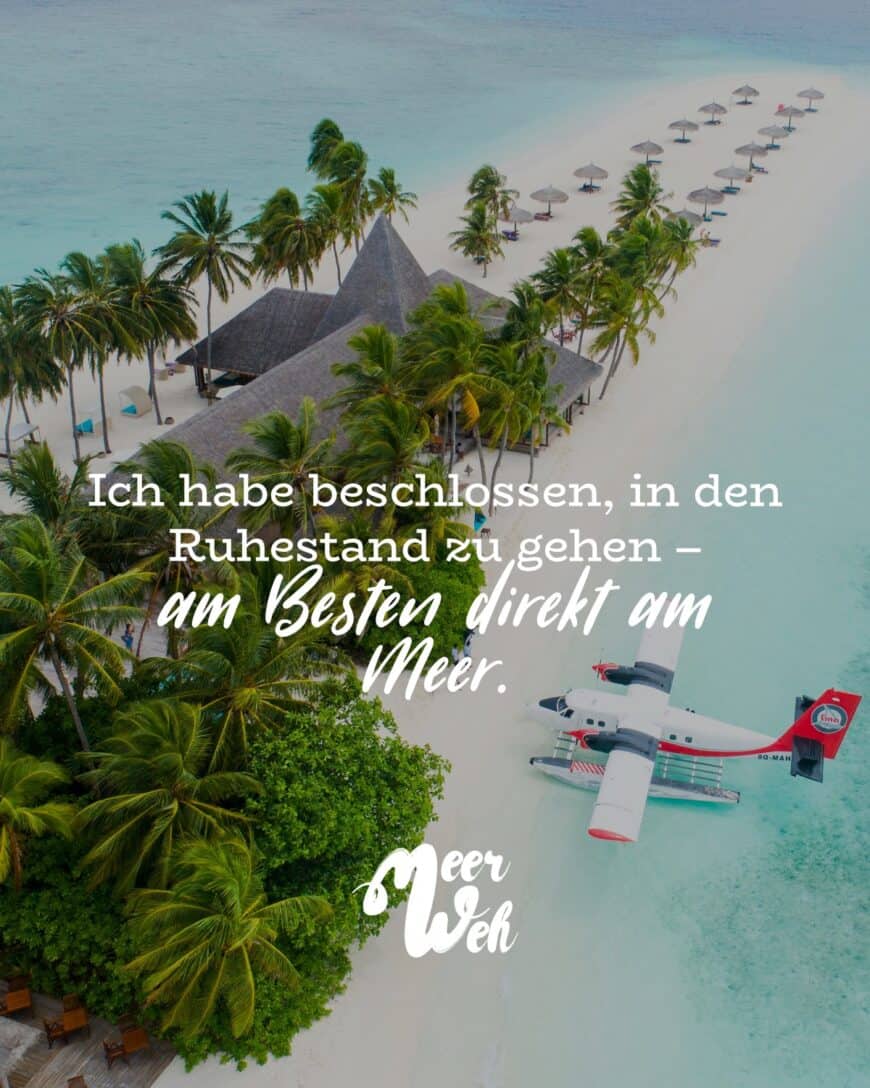 Ich habe beschlossen, in den Ruhestand zu gehen – direkt ans Meer!