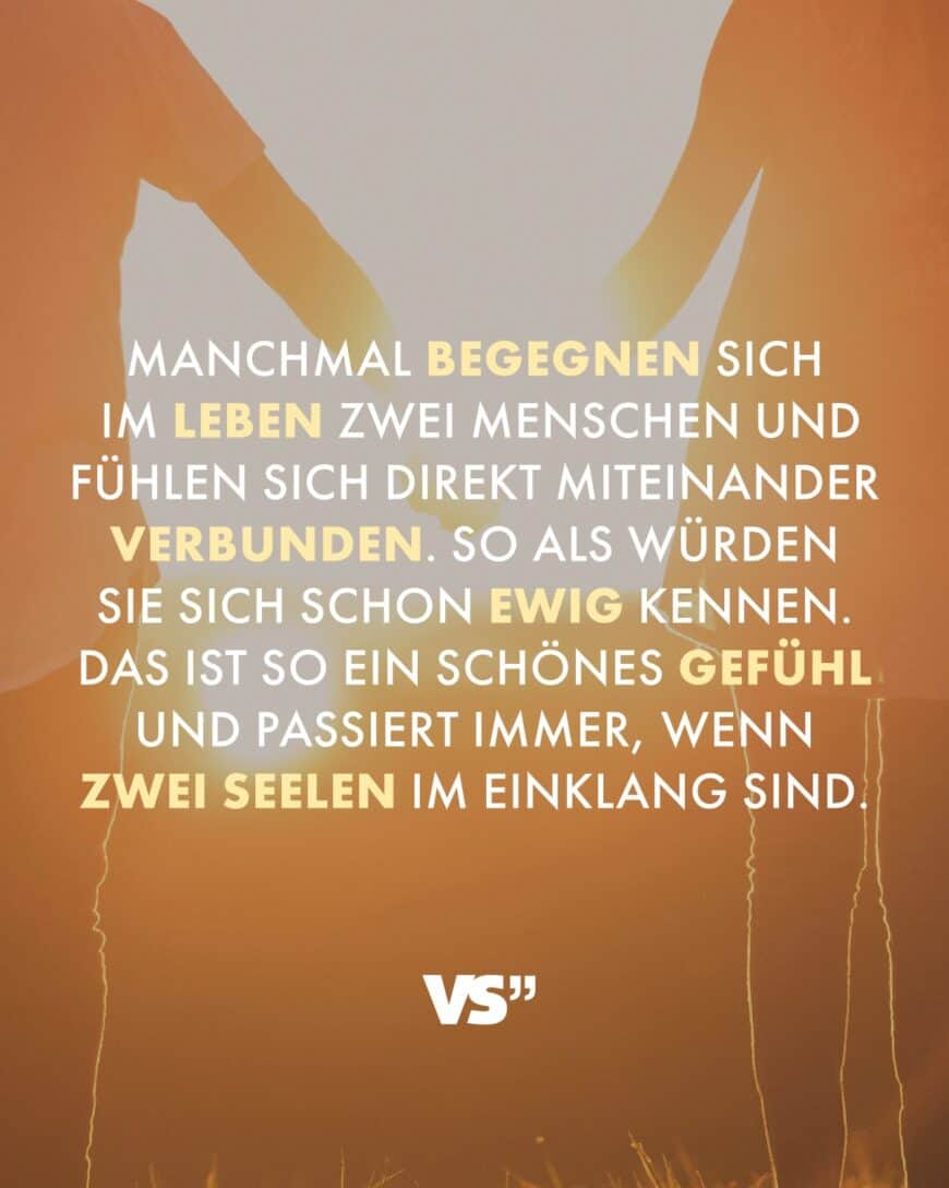 Manchmal begegnen sich im Leben zwei Menschen und fühlen sich direkt miteinander verbunden. So als würden sie sich schon ewig kennen. Das ist so ein schönes Gefühl und passiert immer, wenn zwei Seelen im Einklang sind.