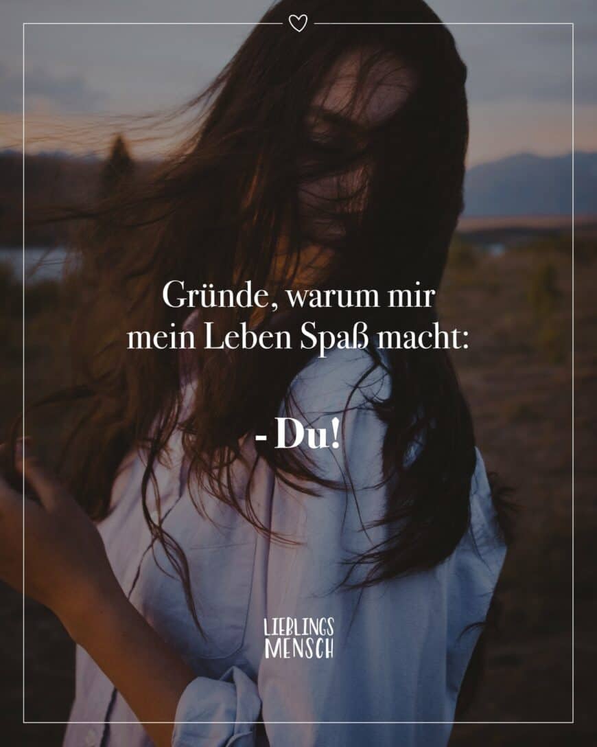 Gründe, warum mir mein Leben Spaß macht: - Du!