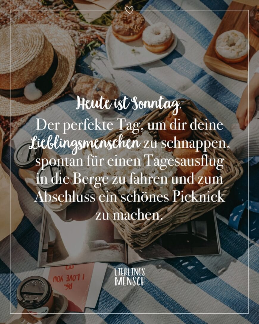 Heute ist Sonntag. Der perfekte Tag, um dir deine Lieblingsmenschen zu schnappen, spontan für einen Tagesausflug in die Berge zu fahren und zum Abschluss ein schönes Picknick zu machen.