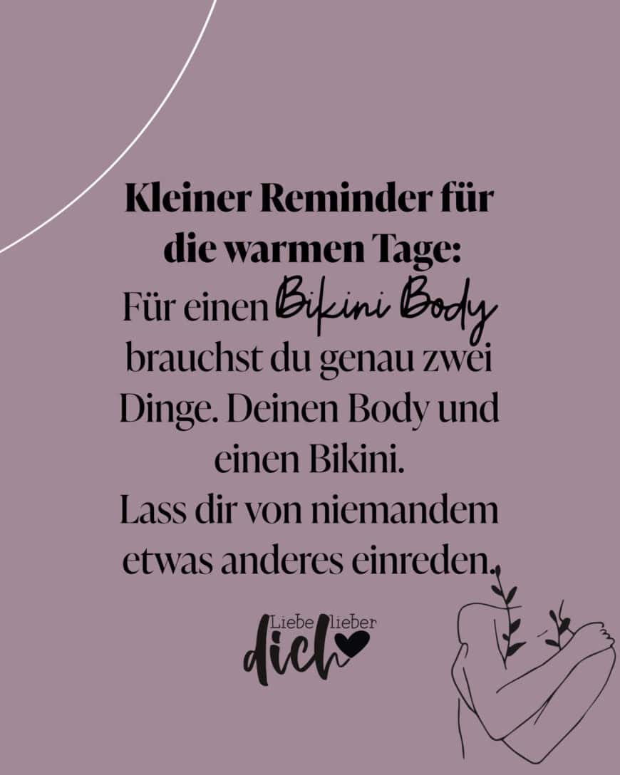 Kleiner Reminder für die warmen Tage: Für einen Bikini Body brauchst du genau zwei Dinge. Deinen Body und einen Bikini. Lass dir von niemandem etwas anderes einreden.