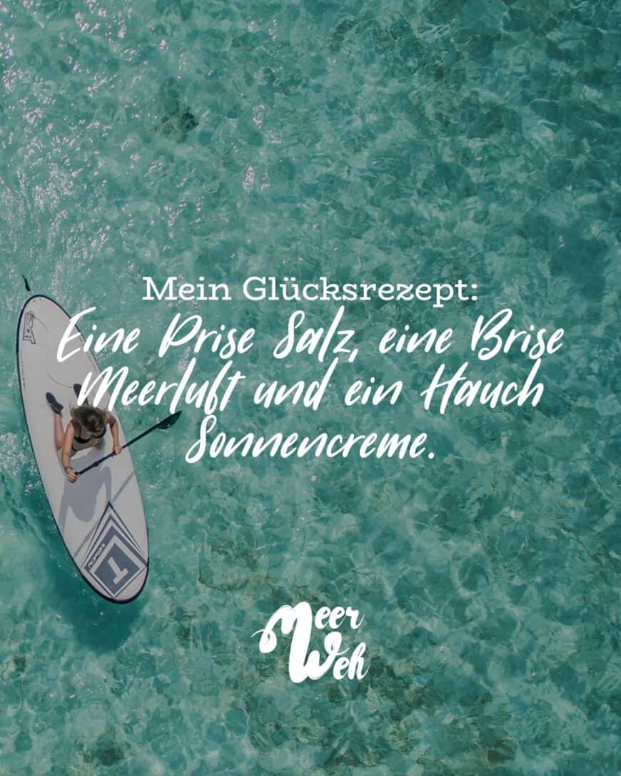 Mein Glücksrezept: Eine Prise Salz, eine Brise Meerluft und ein Hauch Sonnencreme.